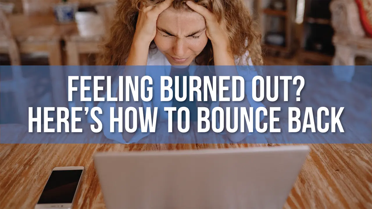 010824 BurnedOut, Feeling Burned Out? How to Bounce Back