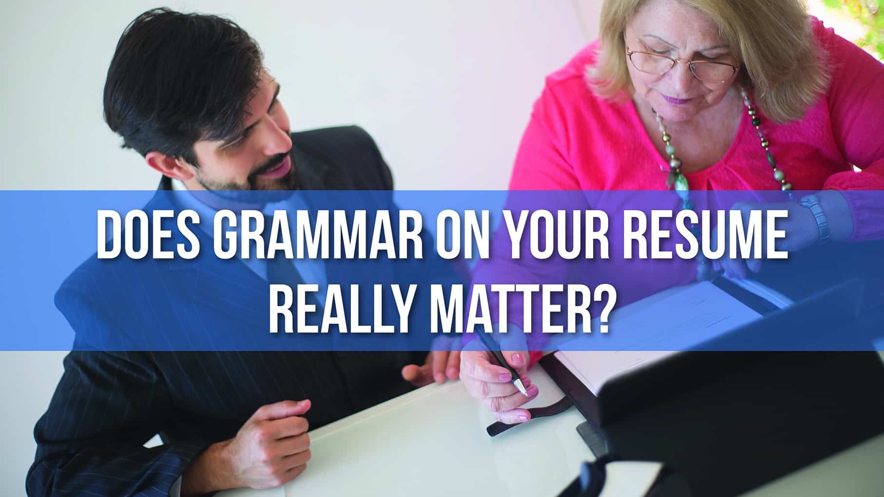 DoesGrammarOnYourResumeReallyMatter, Does Grammar on Your Resume Really Matter?