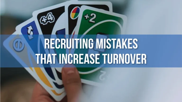 Recruiting Mistakes That Increase Turnover