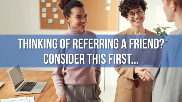 Thinking of Referring a Friend? Consider This First